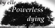 powerless dying
