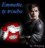 Emmette, ty troubo